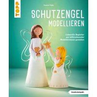 Schutzengel modellieren (kreativ.kompakt.) von TOPP