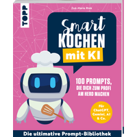 Smart kochen mit KI. 100 Prompts, die dich zum Profi am Herd machen. Smart kochen mit KI. 100 Prompts, die dich zum Profi am Herd machen. von TOPP