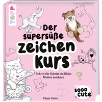 Sooo Cute - Der supersüße Zeichenkurs Sooo Cute - Der supersüße Zeichenkurs von TOPP