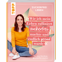 Wie ich mein Leben raffiniert zuckerfrei machte und endlich gesund wurde Wie ich mein Leben raffiniert zuckerfrei machte und endlich gesund wurde von TOPP
