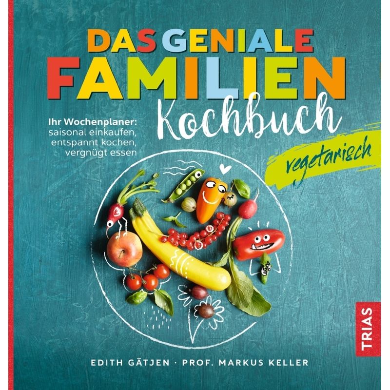 Das Geniale Familienkochbuch - Vegetarisch - Edith Gätjen, Markus H. Keller, Kartoniert (TB) von TRIAS