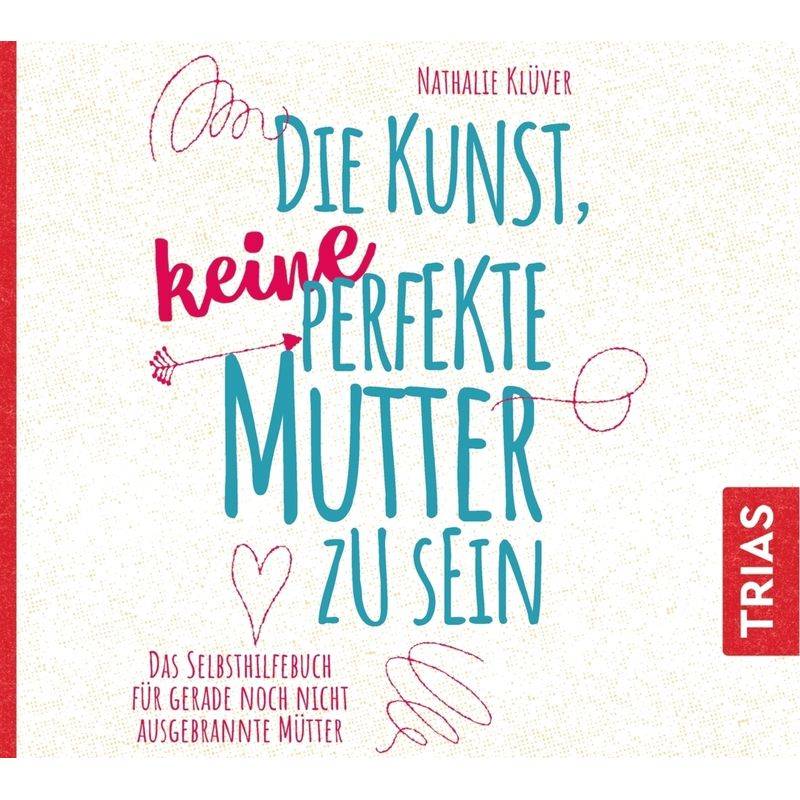 Reihe Trias Audiobook - Die Kunst, Keine Perfekte Mutter Zu Sein,Audio-Cd, Mp3 - Nathalie Klüver (Hörbuch) von TRIAS