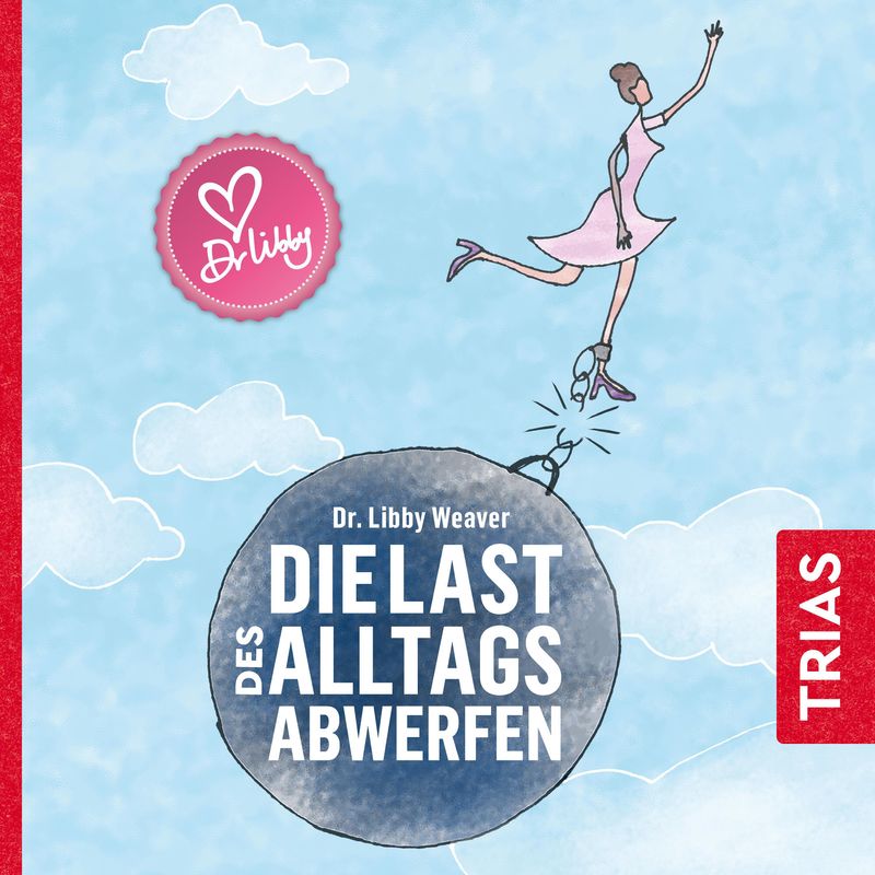 Reihe TRIAS Audiobook - Die Last des Alltags abwerfen - Libby Weaver (Hörbuch-Download) von TRIAS