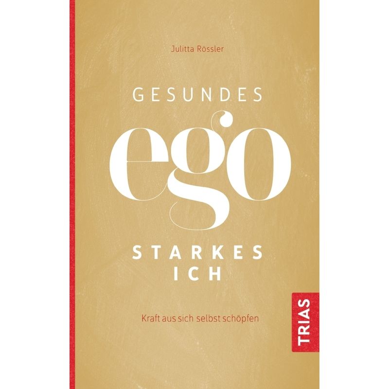 Gesundes Ego - Starkes Ich - Julitta Rössler, Kartoniert (TB) von TRIAS