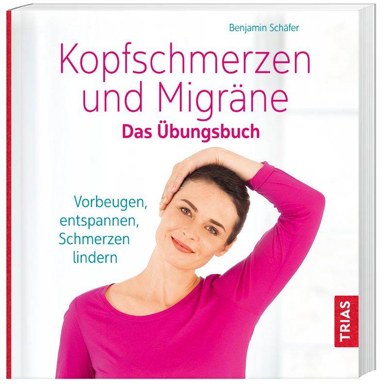 Kopfschmerzen Und Migräne. Das Übungsbuch - Benjamin Schäfer, Kartoniert (TB) von TRIAS