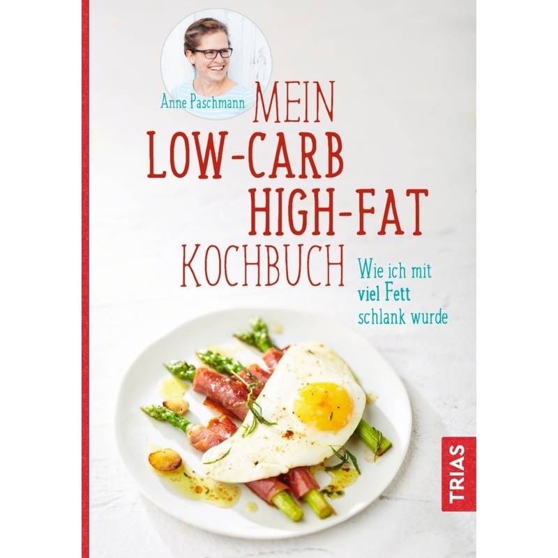 Mein Low-Carb-High-Fat-Kochbuch - Anne Paschmann, Kartoniert (TB) von TRIAS
