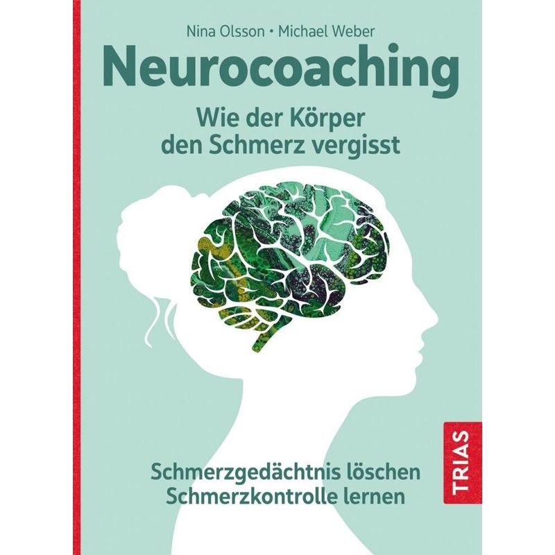 Neurocoaching - Wie Der Körper Den Schmerz Vergisst - Nina Olsson, Michael Weber, Kartoniert (TB) von TRIAS