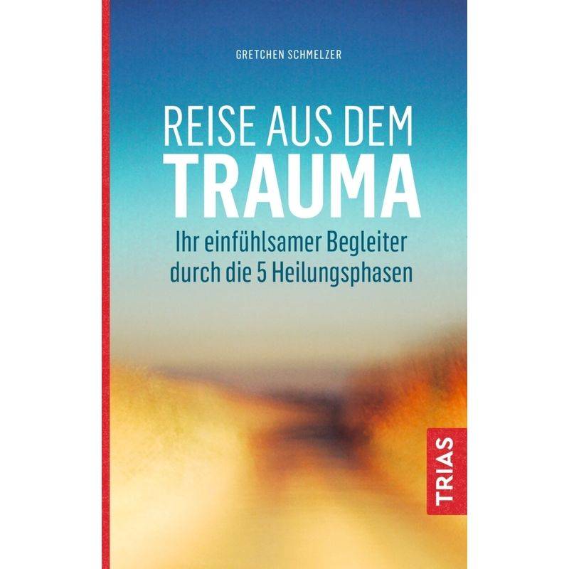 Reise Aus Dem Trauma - Gretchen Schmelzer, Kartoniert (TB) von TRIAS