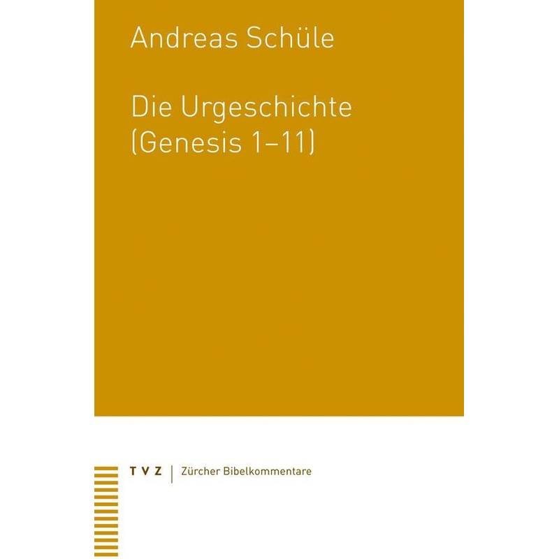 Die Urgeschichte (Genesis 1-11) - Andreas Schüle, Kartoniert (TB) von Theologischer Verlag Zürich