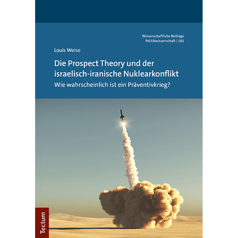 Die Prospect Theory Und Der Israelisch-Iranische Nuklearkonflikt - Louis Weise, Kartoniert (TB) von Tectum-Verlag