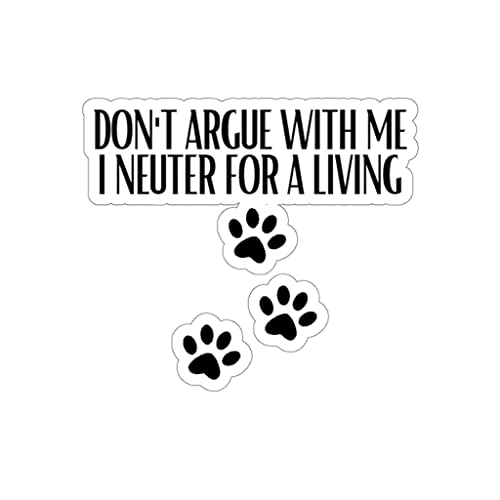 Teegarb Letter Blanket Lustiger Aufkleber mit Aufschrift "Don't Argue Neuter for A Living Veterinary Fan", humorvolle Pfotenabdruck-Haustieraufkleber für Laptop und Auto, 15,2 x 15,2 cm, Weiß von Teegarb Letter Blanket