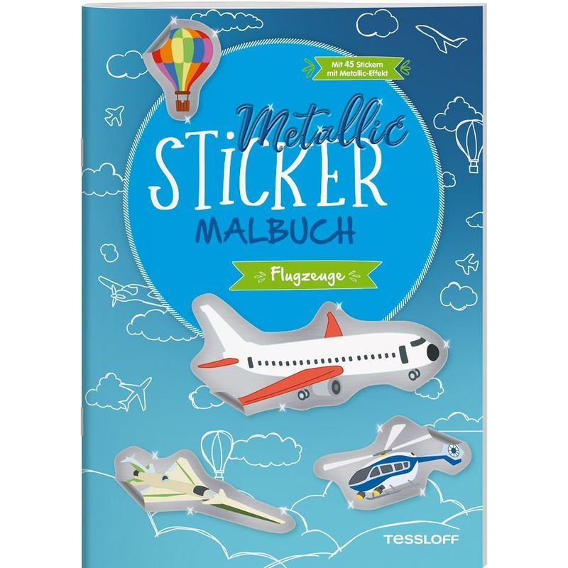 Metallic-Sticker Malbuch. Flugzeuge, Geheftet von Tessloff Verlag Ragnar Tessloff GmbH & Co. KG