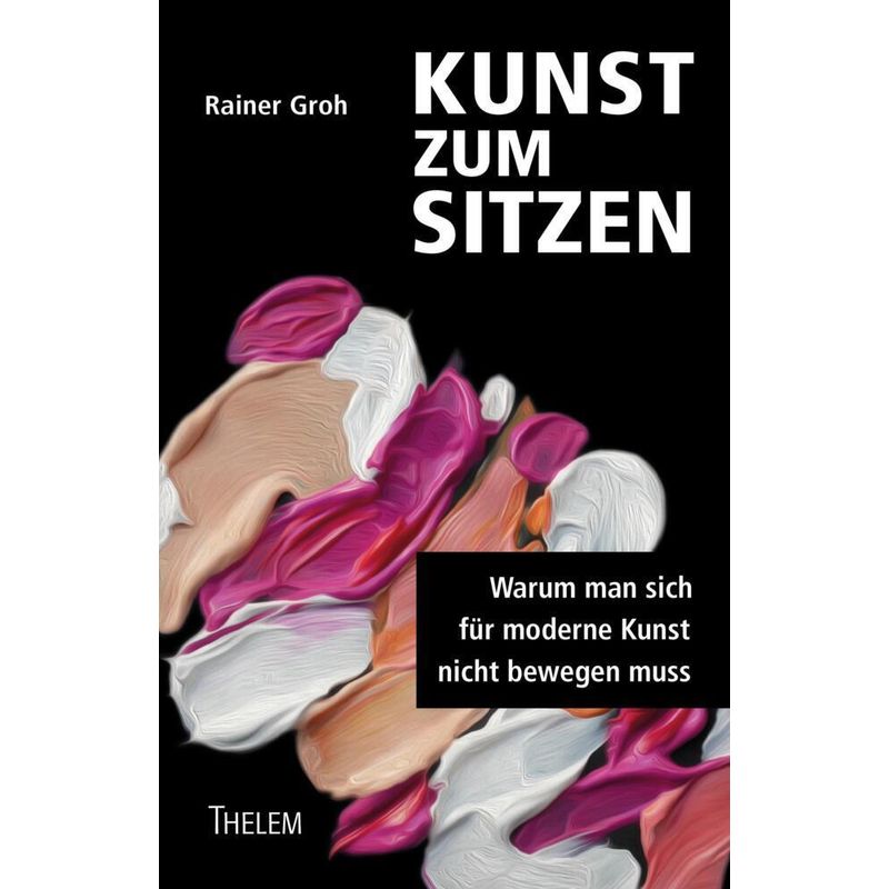 Kunst Zum Sitzen - Rainer Groh, Kartoniert (TB) von Thelem Universitätsverlag