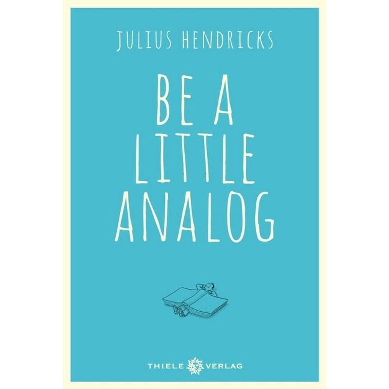 Be A Little Analog - Julius Hendricks, Gebunden von Thiele