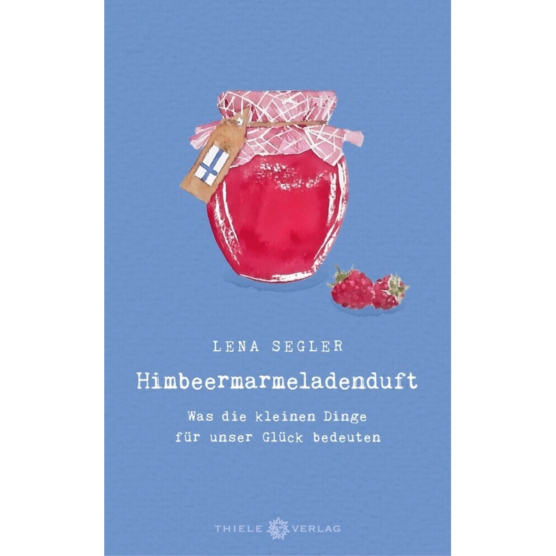 Himbeermarmeladenduft - Lena Segler, Gebunden von Thiele