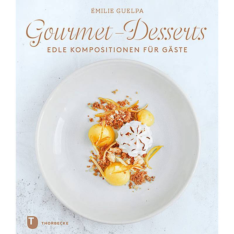 Gourmet-Desserts - Émilie Guelpa, Gebunden von Thorbecke