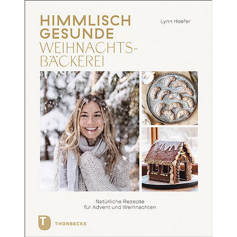 Himmlisch Gesunde Weihnachtsbäckerei - Lynn Hoefer, Gebunden von Thorbecke
