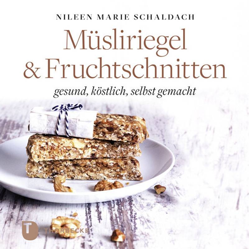 Müsliriegel & Fruchtschnitten - Nileen Marie Schaldach, Gebunden von Thorbecke
