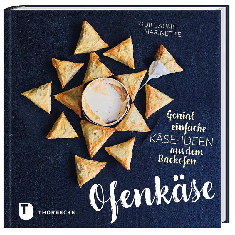 Ofenkäse - Genial Einfache Käse-Ideen Aus Dem Backofen - Guillaume Marinette, Gebunden von Thorbecke