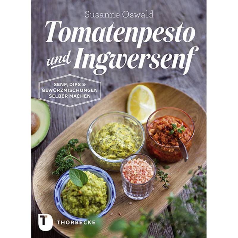 Tomatenpesto Und Ingwersenf - Susanne Oswald, Gebunden von Thorbecke