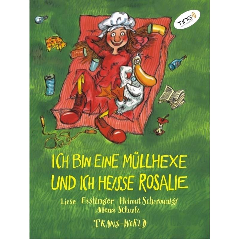 Ich Bin Eine Müllhexe Und Ich Heisse Rosalie (Ting Ausgabe) - Liese Esslinger, Helmut Scherounigg, Gebunden von Trans-World Musikverlag