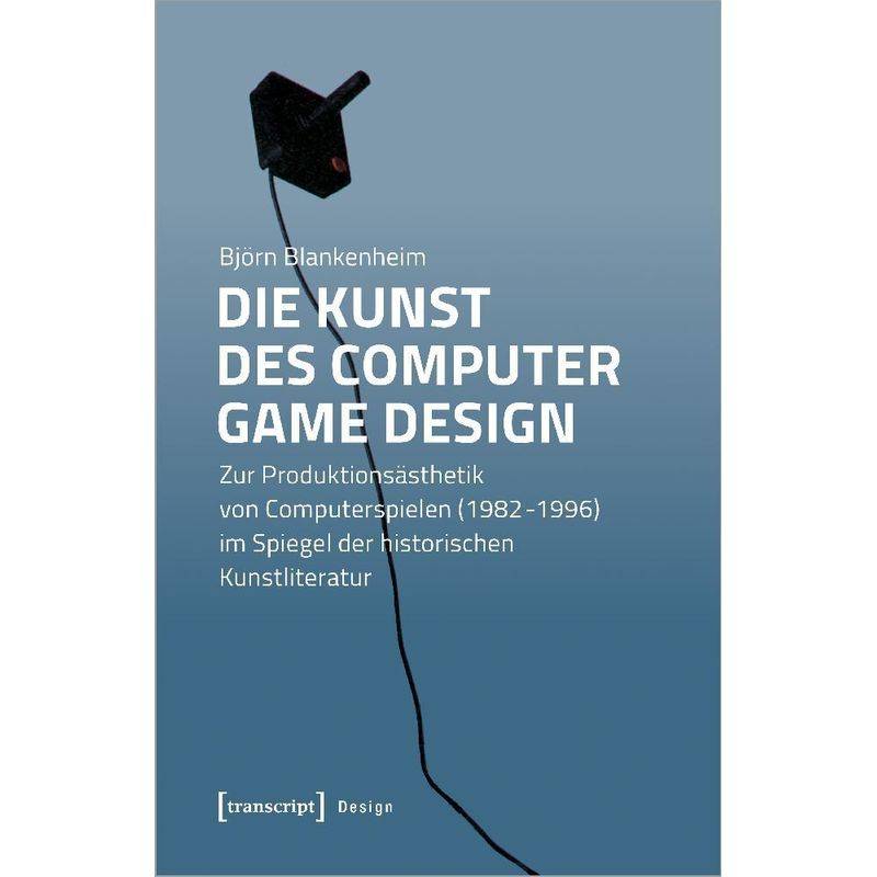 Die Kunst Des Computer Game Design - Björn Blankenheim, Kartoniert (TB) von Transcript Verlag