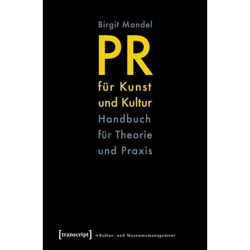 Schriften Zum Kultur- Und Museumsmanagement / Pr Für Kunst Und Kultur - Birgit Mandel, Kartoniert (TB) von Transcript Verlag