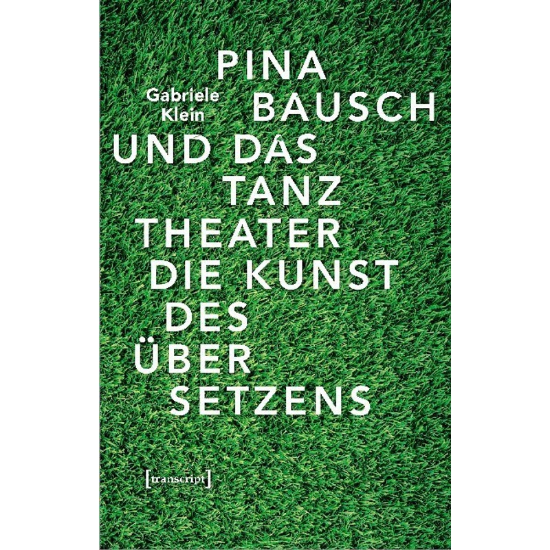 Pina Bausch Und Das Tanztheater - Gabriele Klein, Kartoniert (TB) von Transcript Verlag