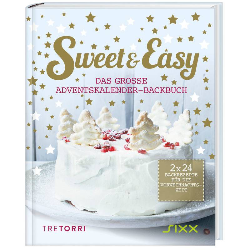 Sweet & Easy - Das Große Adventskalender-Backbuch, Gebunden von Tre Torri