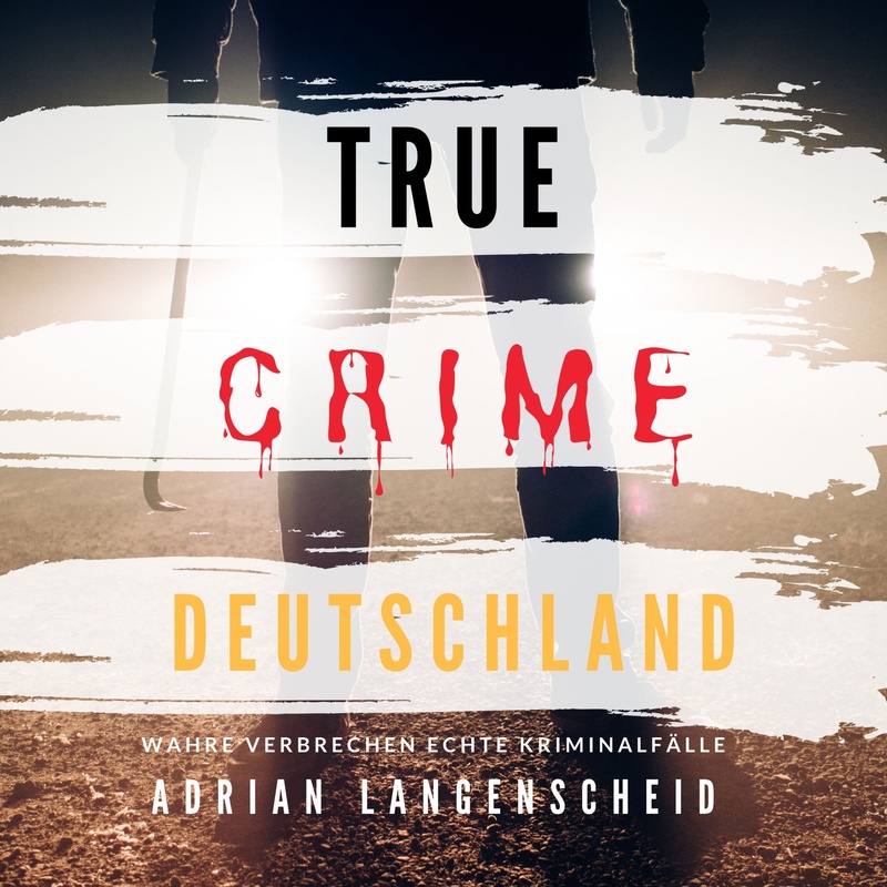 True Crime Interational Deutsch - 1 - True Crime Deutschland - Adrian Langenscheid (Hörbuch-Download) von True Crime International