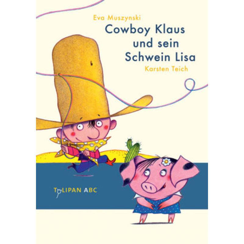 Cowboy Klaus Und Sein Schwein Lisa / Cowboy Klaus Bd.1 - Eva Muszynski, Karsten Teich, Gebunden von Tulipan