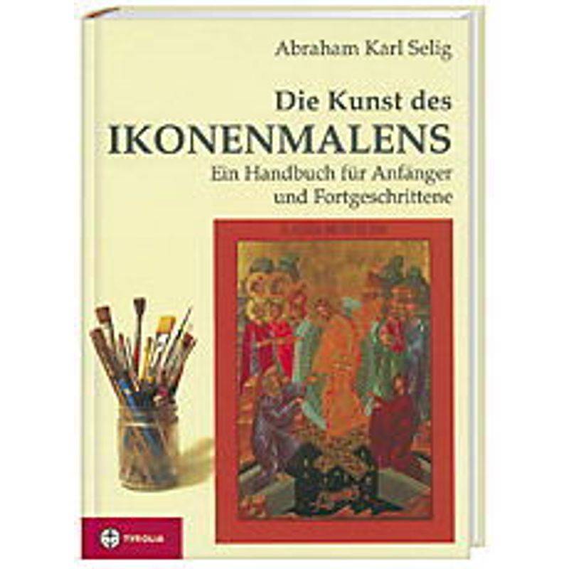 Die Kunst Des Ikonenmalens - Abraham K Selig, Gebunden von Tyrolia