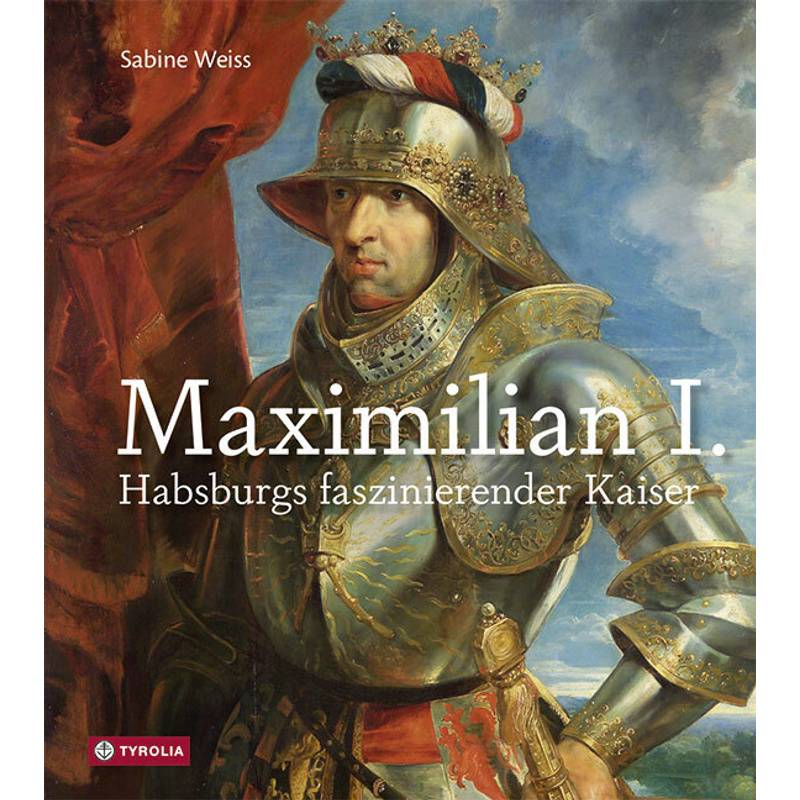 Maximilian I. - Sabine Weiss, Gebunden von Tyrolia