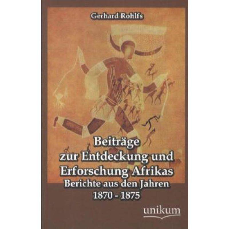Beiträge Zur Entdeckung Und Erforschung Afrikas - Gerhard Rohlfs, Kartoniert (TB) von UNIKUM