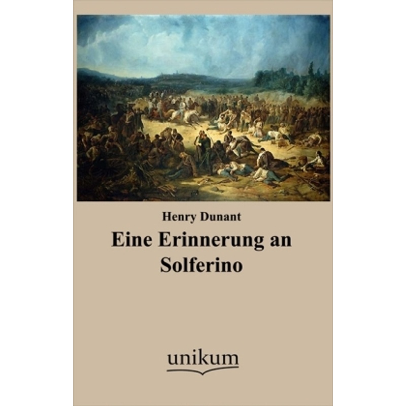 Eine Erinnerung an Solferino - Henry Dunant, Kartoniert (TB) von UNIKUM