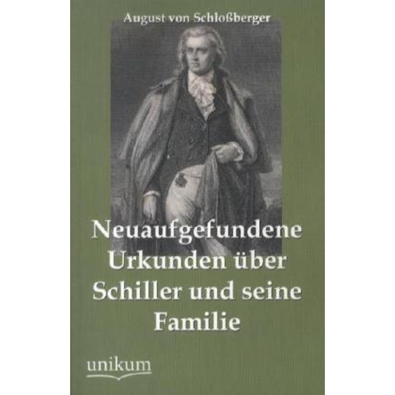Neuaufgefundene Urkunden Über Schiller Und Seine Familie - August Schloßberger, Kartoniert (TB) von UNIKUM