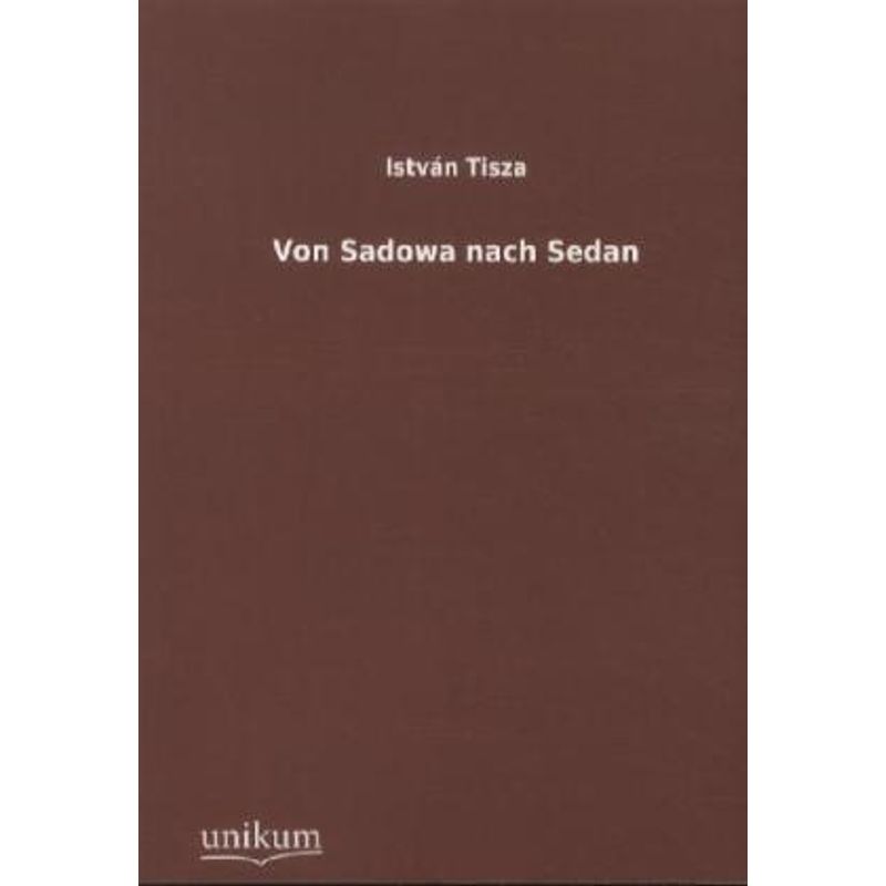 Von Sadowa Nach Sedan - István Tisza, Kartoniert (TB) von UNIKUM