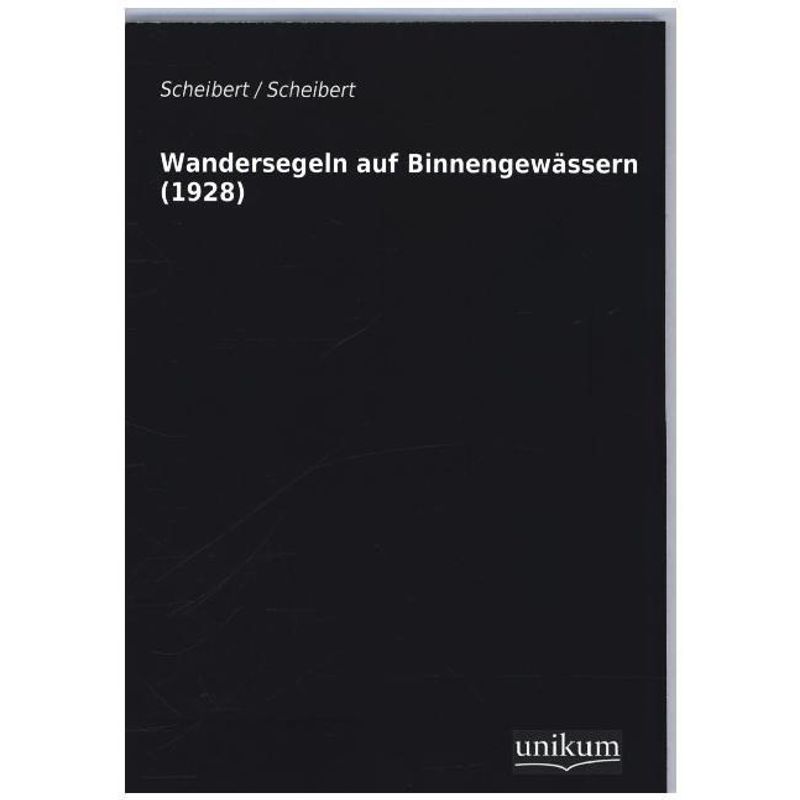 Wandersegeln Auf Binnengewässern (1928) - Scheibert, Kartoniert (TB) von UNIKUM