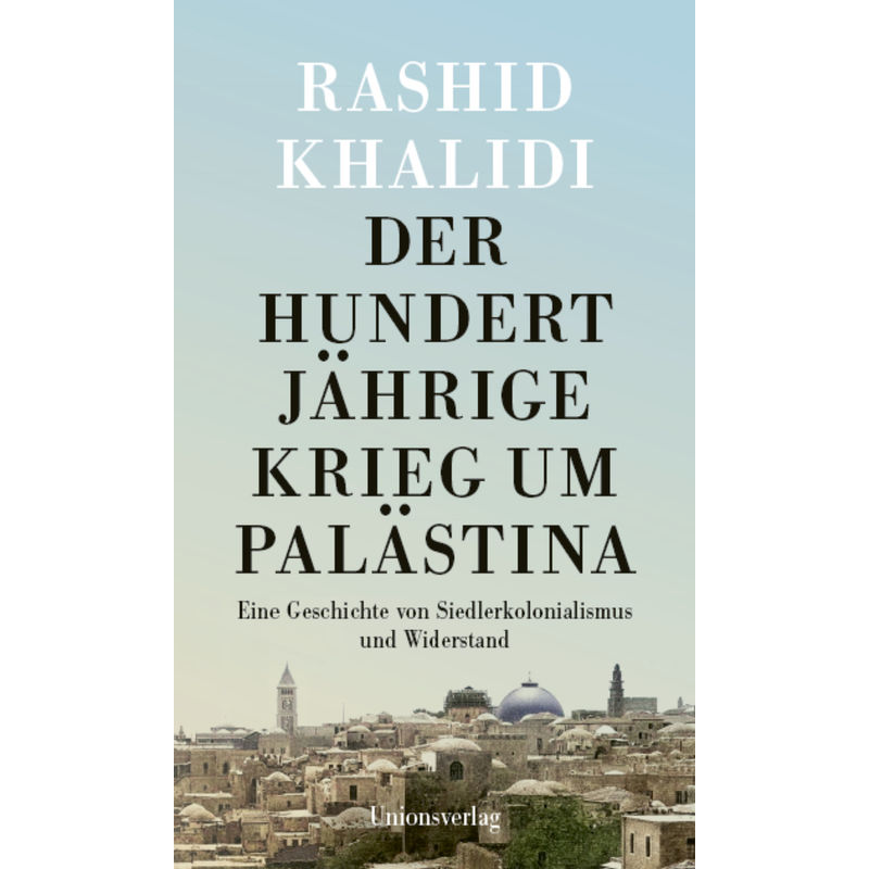 Der Hundertjährige Krieg Um Palästina - Rashid Khalidi, Gebunden von UNIONSVERLAG
