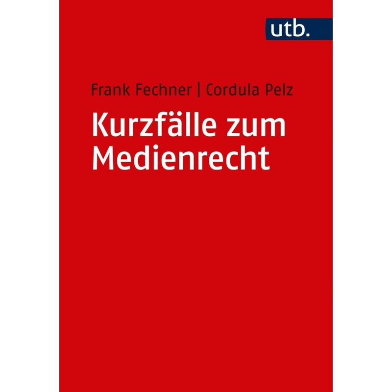 Kurzfälle Zum Medienrecht - Frank Fechner, Cordula Pelz, Taschenbuch von UTB