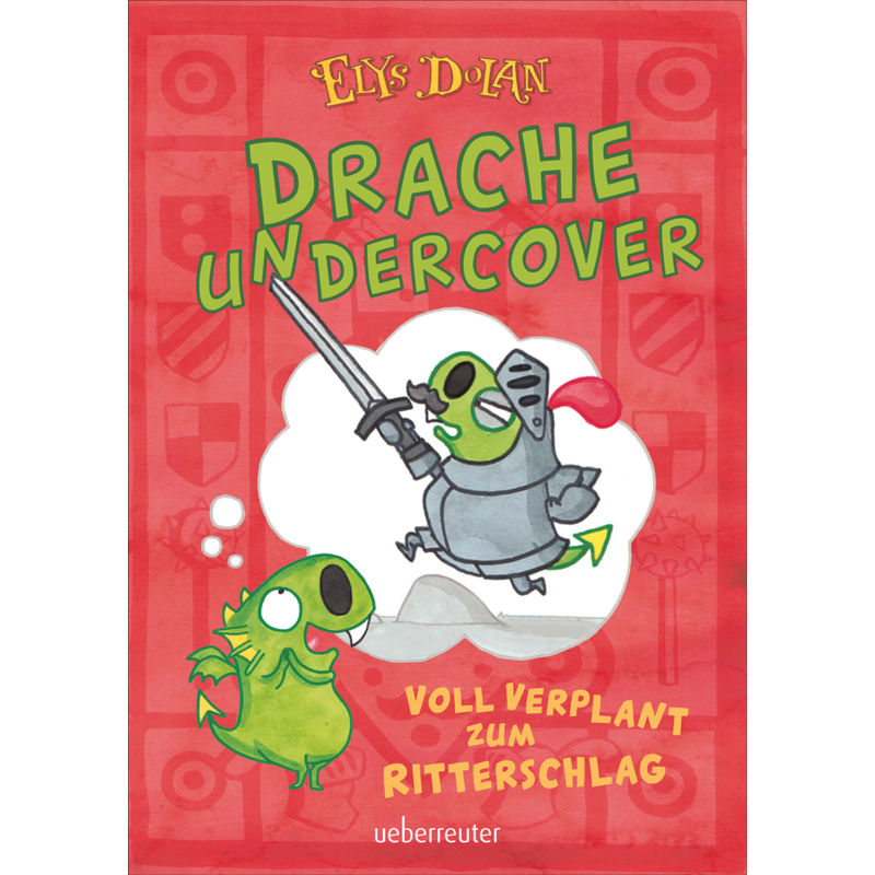 Drache Undercover - Voll Verplant Zum Ritterschlag (Drache Undercover, Bd. 1) - Elys Dolan, Gebunden von Ueberreuter