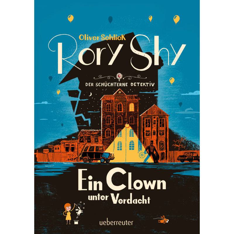 Rory Shy, Der Schüchterne Detektiv - Ein Clown Unter Verdacht (Rory Shy, Der Schüchterne Detektiv, Bd. 5) - Oliver Schlick, Gebunden von Ueberreuter