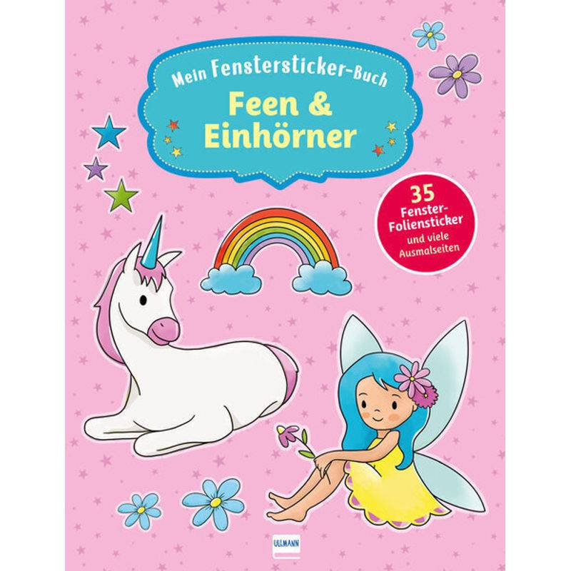 Mein Fenstersticker-Buch Feen & Einhörner, Kartoniert (TB) von Ullmann Medien