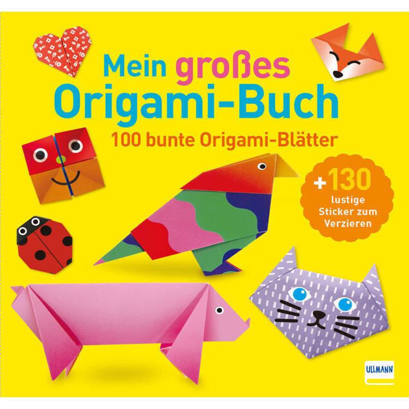 Mein Großes Origami-Buch (Mit Kindgerechten Schritt-Für-Schritt Anleitungen, 100 Blatt Und 130 Stickern), Kartoniert (TB) von Ullmann Medien