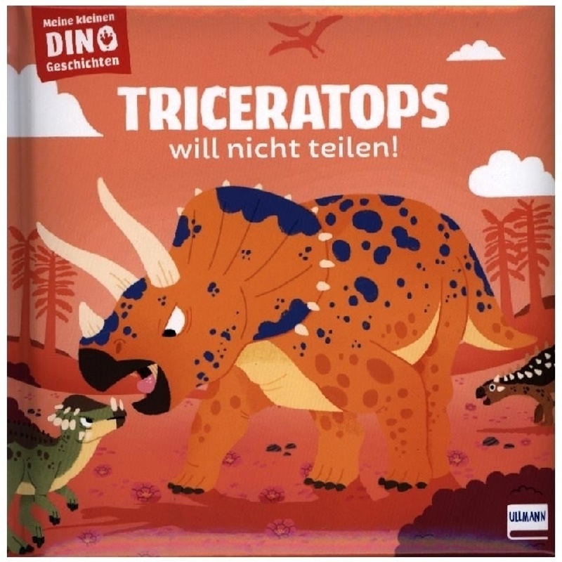 Meine Kleinen Dinogeschichten - Triceratops Will Nicht Teilen! - Stéphane Frattini, Gebunden von Ullmann Medien