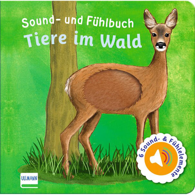 Sound- Und Fühlbuch Tiere Im Wald (Mit 6 Sound- Und Fühlelementen), Pappband von Ullmann Medien