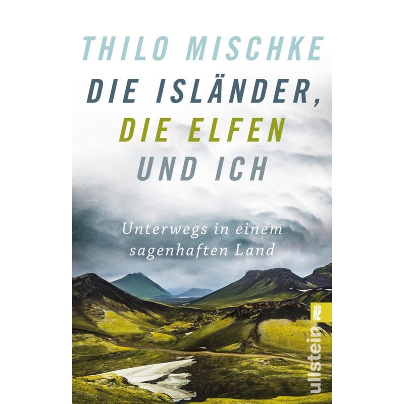 Die Isländer, Die Elfen Und Ich - Thilo Mischke, Taschenbuch von Ullstein TB