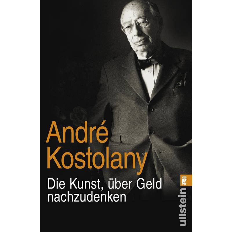 Die Kunst, Über Geld Nachzudenken - André Kostolany, Taschenbuch von Ullstein TB