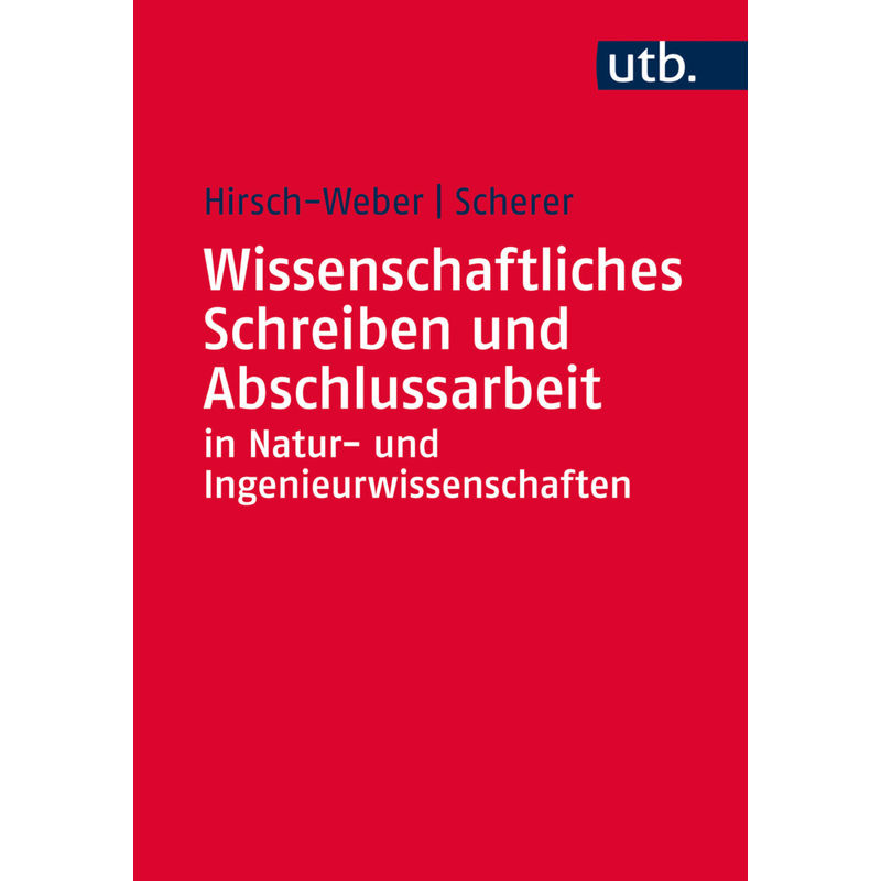 Wissenschaftliches Schreiben Und Abschlussarbeit In Natur- Und Ingenieurwissenschaften - Andreas Hirsch-Weber, Stefan Scherer, Taschenbuch von Ulmer