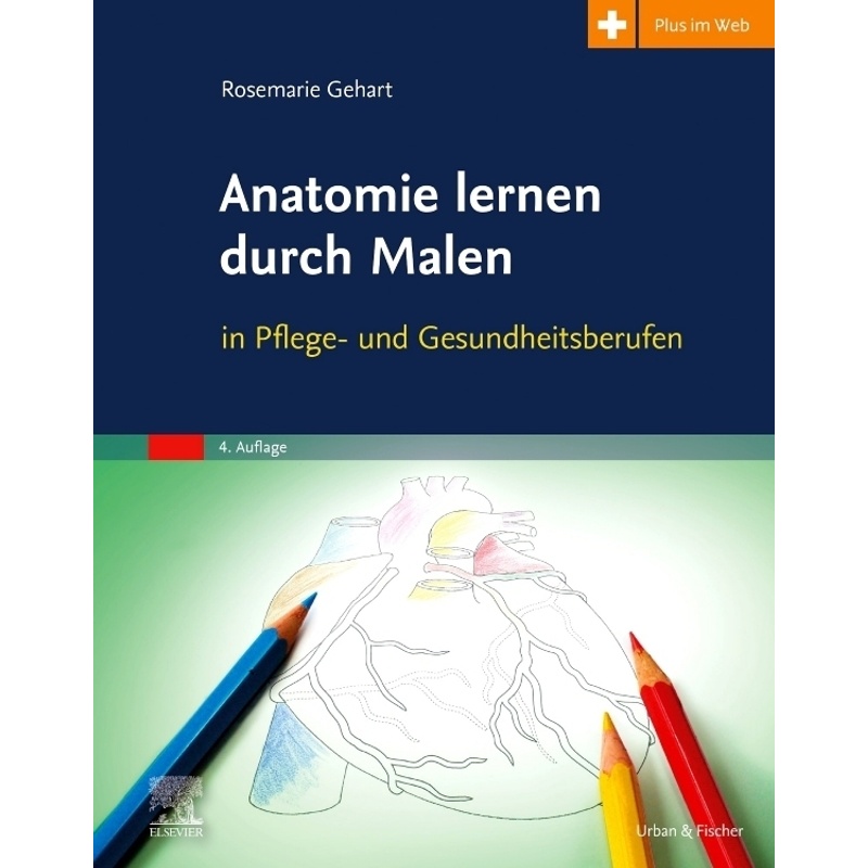Anatomie Lernen Durch Malen In Pflege- Und Gesundheitsberufen - Rosemarie Gehart, Kartoniert (TB) von Elsevier, München